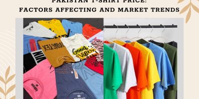 Pakistan T-Shirt Price: Factors Affecting And Market Trends