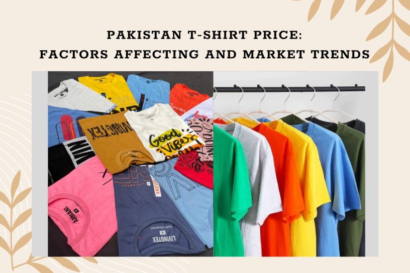 Pakistan T-Shirt Price: Factors Affecting And Market Trends